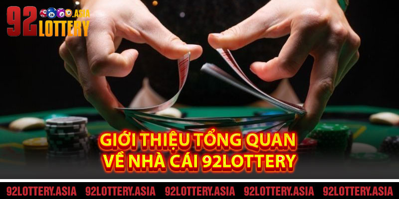 Giới Thiệu Tổng Quan Về Nhà Cái 92LOTTERY