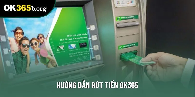 Hướng dẫn rút tiền OK365 Hướng dẫn rút tiền OK365